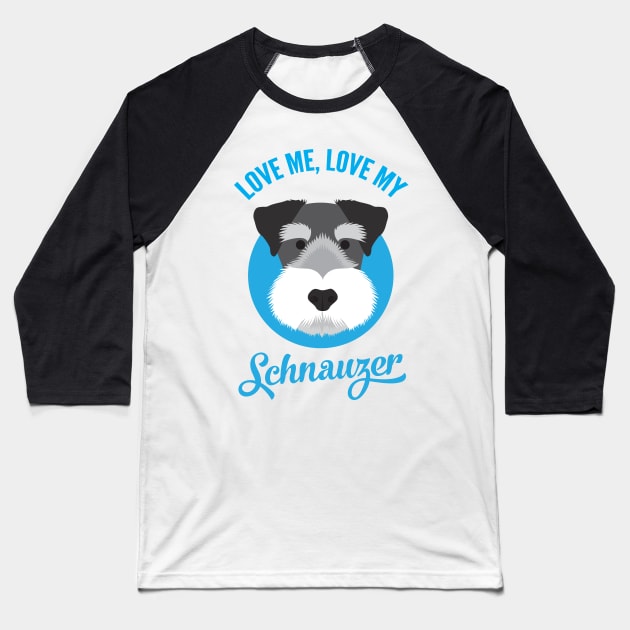 Love Me , Love My Schnauzer Baseball T-Shirt by threeblackdots